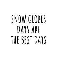 Funny Snow Globes Days Are The Best Days Gift Idea For Hobby Lover Fan Quote Inspirational Gag by FunnyGiftsCreation