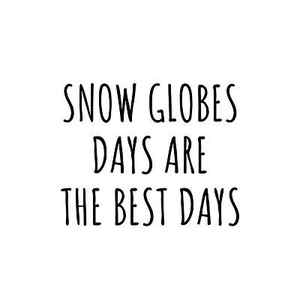 Wall Art - Digital Art - Funny Snow Globes Days Are The Best Days Gift Idea For Hobby Lover Fan Quote Inspirational Gag by FunnyGiftsCreation