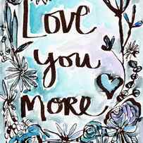 Love You More- Watercolor Art by Linda Woods by Linda Woods