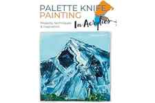 Palette Knife Painting in Acrylics: Projects, techniques & inspiration to get you started