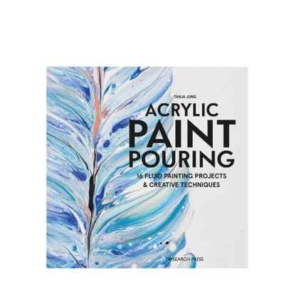 Acrylic Paint Pouring: 16 Fluid Painting Projects & Creative Techniques by Tanja Jung