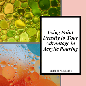 Using Paint Density to Your Advantage in Acrylic Pouring